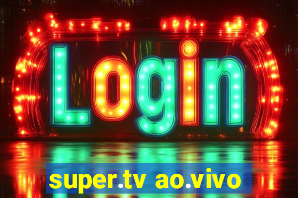 super.tv ao.vivo